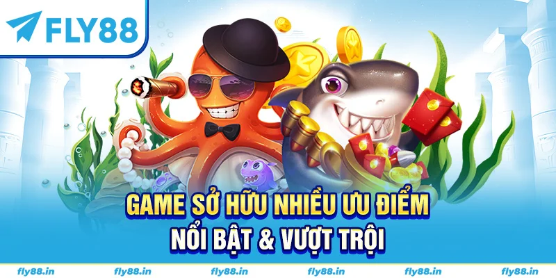Game sở hữu nhiều ưu điểm nổi bật & vượt trội