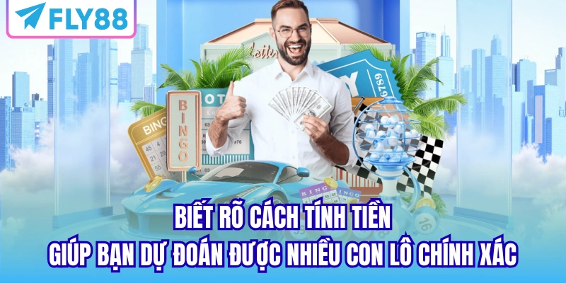 Biết rõ cách tính tiền giúp bạn dự đoán được nhiều con lô chính xác