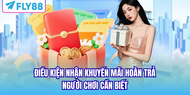 Điều kiện nhận khuyến mãi hoàn trả người chơi cần biết