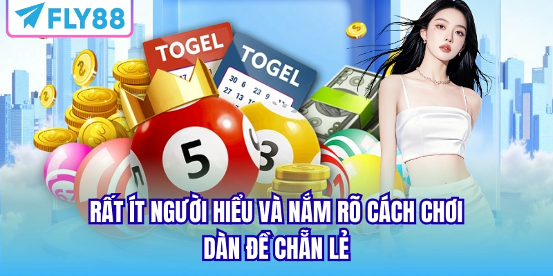 Rất ít người hiểu và nắm rõ cách chơi dàn đề chẵn lẻ